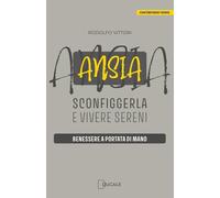 Ansia: sconfiggerla e vivere sereni. Benessere a portata di mano