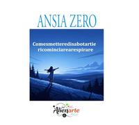 ANSIA ZERO: Come smettere di sabotarti e tornare a respirare