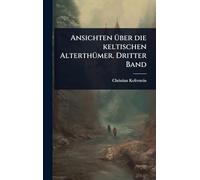 Ansichten Ã1/4ber die keltischen AlterthÃ1/4mer. Dritter Band