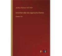 Ansichten ber die organische ChemieZweiter Teil - Jacobus Henricus Vant Hoff - BoD Third Party Titles - Livre en Anglais Jacobus Henricus Vant HoffJacobus Henricus Vant Hoff (Auteur)