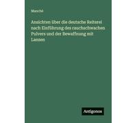 Ansichten über die deutsche Reiterei nach Einführung des rauchschwachen Pulvers und der Bewaffnung mit Lanzen