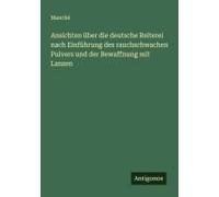 Ansichten Über Die Deutsche Reiterei Nach Einführung Des Rauchschwachen Pulvers Und Der Bewaffnung Mit Lanzen