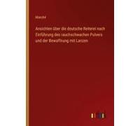 Ansichten Über Die Deutsche Reiterei Nach Einführung Des Rauchschwachen Pulvers Und Der Bewaffnung Mit Lanzen