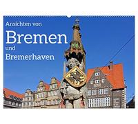 Ansichten von Bremen und Bremerhaven (Wandkalender 2026 DIN A2 quer), CALVENDO Monatskalender: Bremen und Bremerhaven, räumlich getrennt und doch verbunden.