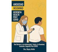 Ansiedad e Insomnio: Herencia Oculta post-COVID: Una Doctora y su estetoscopio, frente a la Ansiedad, el Insomnio y la Angustia Post-COVID Daysy Avilés
