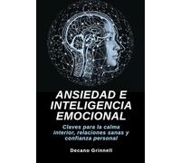 Ansiedad e inteligencia emocional: Claves para la calma interior, relaciones sanas y confianza personal