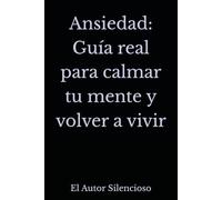 Ansiedad: Guía real para calmar tu mente y volver a vivir
