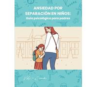 Ansiedad por separación en niños: Guía psicológica para padres