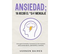 Ansiedad, ya recibí el *$#! Mensaje: Una guía honesta, humana (y con humor) para entenderla, abrazarla y soltarla