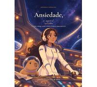 Ansiedade, e agora?: Entender o alarme, acolher a mente e recuperar espaço para viver