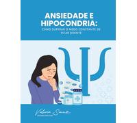 Ansiedade e Hipocondria: Como Superar o Medo Constante de Ficar Doente