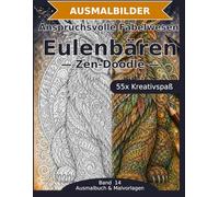 Anspruchsvolle Fabelwesen: Eulenbären - Ausmalbuch: 55 Eulenbären-Ausmalbilder im Zen-Doodle-Stil | Feine Details und komplexe Muster | anspruchsvoller Mandala-Stil zum Ausmalen