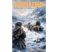 Answer Creek - Im eisigen Griff der Sierra Nevada: Der Kampf einer Frau ums Überleben; Ein historischer Roman