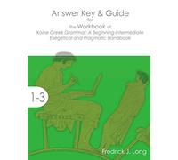 Answer Key & Guide for the Workbook of Koine Greek Grammar: A Beginning-Intermediate Exegetical and Pragmatic Handbook
