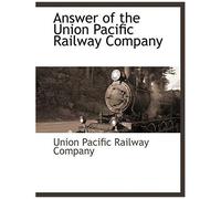 Answer Of The Union Pacific Railway Company