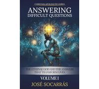 Answering Difficult Questions: The Eternal God and the Answers That Transform Lives! Vol I