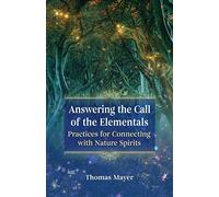 Answering the Call of the Elementals: Practices for Connecting with Nature Spirits