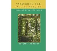 ANSWERING THE CALL TO REBUILD:LESSONS FROM NEHEMIAH: A WORKBOOK