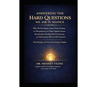 Answering the Hard Questions We Ask in Silence: Why We Feel Empty, Stuck, Tired, Anxious, or Disconnected, & What Cognitive Science Reveals About Working With the Conscious & Subconscious Mind
