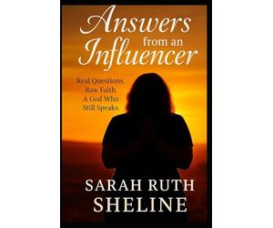 Answers From An Influencer: Real questions. Raw answers. And a God who still speaks, through the most unexpected voices.
