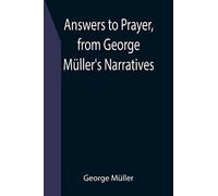 Answers To Prayer, From George Müller's Narratives