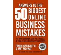 Answers To The 50 Biggest Online Business Mistakes: Fix What’s Broken, Skip the Struggle, and Finally Build a Business That Works