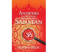 Answers to the Biggest Questions About Sanatan