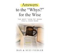 Answers to the "Whys?" for the Wise: The Best "How To" Book You'll Ever Read