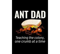 Ant Dad - Teaching the Colony, One Crumb at a Time: Bug Insect Collector Journal: Notebook for Bug Lovers, Entomology Notes, Field Observations & ... - Lined Writing Logbook for Adults & Kids