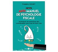Ant-imanuel de psychologie fiscale (2e édition): Techniques de plumaison des contribuables sans trop les faire crier
