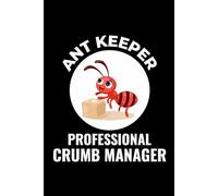 Ant Keeper - Professional Crumb Manager: Bug Insect Collector Journal: Notebook for Bug Lovers, Entomology Notes, Field Observations & Species Tracking - Lined Writing Logbook for Adults & Kids