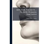 Ant. Mar. Valsalva ... De Aure Humana Tractatus