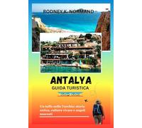 Antalya Guida turistica 2025-2026: Un tuffo nella Turchia: storia antica, cultura vivace e angoli nascosti