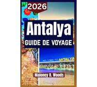 ANTALYA GUIDE DE VOYAGE 2026: Manuel du Voyageur avec Itinéraires et Conseils pour Plages, Cascades, Histoire, Gastronomie et Excursions