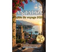 Antalya Guide de voyage 2026: Plongez dans une histoire de cités antiques, de luxe côtier et de magie méditerranéenne intemporelle.