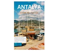 Antalya Guide de Voyage: Découvrez les principales attractions, les trésors cachés, les plages époustouflantes, les villes antiques et les villes côtières de la ville paradisiaque de Turquie