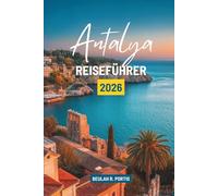 Antalya REISEFÜHRER 2026: Entdecken Sie Geschichte, Natur und Kulinarik in der Türkei