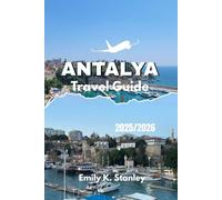 ANTALYA TRAVEL GUIDE 2025 2026: Discover Turkey’s Mediterranean Coast with Beaches, Ancient Sites, Festivals, Local Secrets, Maps, and Travel Itineraries