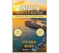 ANTALYA TRAVEL GUIDE 2025: An Insider's View To Visit Top Attractions, Beaches And Enjoy The Turkish Riviera Experience