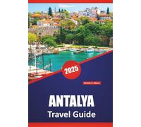 ANTALYA TRAVEL GUIDE 2025: Explore Beaches, Historical Sites, Top Things To Do, And Practical Tips For An Unforgettable Turkish Riviera Experience.