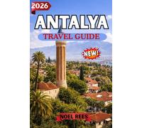 ANTALYA TRAVEL GUIDE 2026: A Complete Guide to Turkey’s Antalya - Beaches, Ancient Wonders, Local Culture, and Unforgettable Experiences