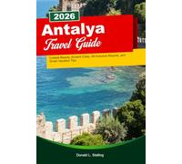 ANTALYA Travel guide 2026 .: Coastal Beauty, Ancient Cities, All-Inclusive Resorts, and Smart Vacation Tips
