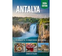ANTALYA TRAVEL GUIDE: Kaleiçi Old Town, Beaches, Ancient Cities, Local Cuisine, Budget Advice, and Day Trips on Turkey’s Turquoise Coast
