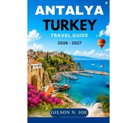 ANTALYA TURKEY TRAVEL GUIDE 2026 - 2027: Where to Stay, the Best Things to Do, Beaches, Day Trips to Pamukkale, Perge, Aspendos, and Olympos, Local Food, Hidden Gems, and Easy Itineraries.