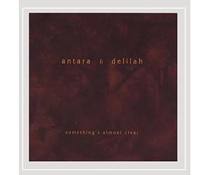 Antara & Delilah - Somethings Almost Clear