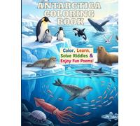 Antarctic Animals Coloring Book for Kids: Color, Learn, Solve Riddles & Enjoy Fun Poems! Featuring Penguins, Whales, Seals, Orcas, Albatrosses, Krill & More Amazing Antarctic Wildlife