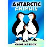 Antarctic Animals Coloring Book: More Than 30 Pages Of Wildlife In Antarctica For Kids Ages 4-12 To Color The Perfect Gifts For Birthday, Special Day Gag Gifts White Elephants Gifts