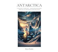 Antarctica: A Frozen Tapestry - From Prehistoric Origins to Modern Exploration
