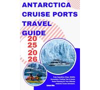 Antarctica Cruise Ports Travel Guide 2025-2026: Polar Expedition Ships, Wildlife Encounters, Packing Tips & Scenic Route Planning for Your Ultimate Antarctic Cruise Adventure.