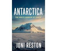 Antarctica: The White Mirror of Earth